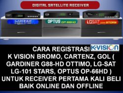 Cara Registrasi K Vision Bromo, Cartenz, GOL ( Gardiner G88-HD Ottimo, LG-Sat LG-101 Stars, Optus OP-66HD ) Untuk Receiver Pertama Kali Beli Baik Online dan Offline