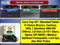 Cara Top UP / Membeli Saldo K Vision Bromo, Cartenz, GOL ( Gardiner G88-HD Ottimo, LG-Sat LG-101 Stars, Optus OP-66HD ) Melalui Aplikasi Pulsapedia, Link Aja, dan Star Pulsa