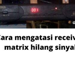 Cara Mengatasi Receiver Hilang Sinyal Tiba-tiba untuk Receiver Matrix