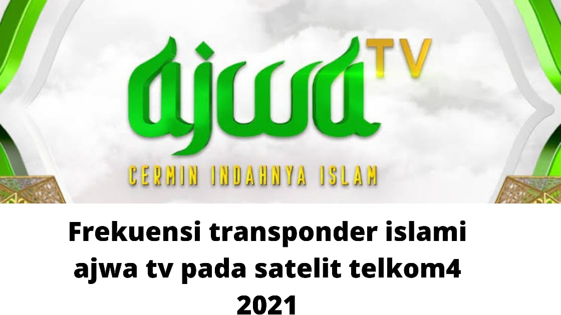 Transponder Baru Chanel AJWA TV Di Satelit Telkom4 Pada Tahun 2021