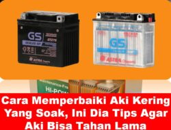 Cara Memperbaiki Aki Kering Yang Soak, Ini Dia Tips Agar Aki Bisa Tahan Lama