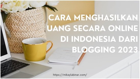 Cara Menghasilkan Uang Secara Online di Indonesia dari Blogging 2023
