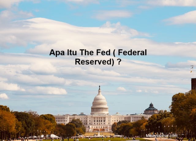 Apa Itu The Fed ( The Federal Reserved) dan Bagaimana Cara Kerjanya ?