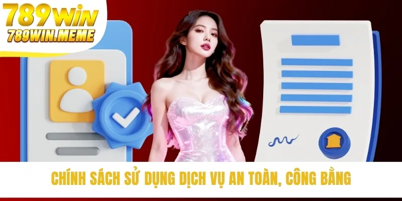 Chính sách sử dụng dịch vụ an toàn, công bằng