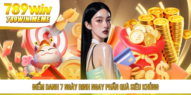 Điểm danh 7 ngày rinh ngay phần quà siêu khủng