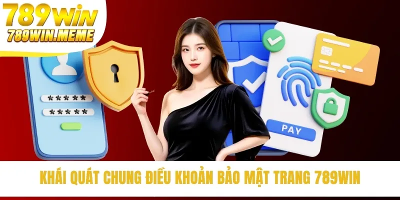 Khái quát chung điều khoản bảo mật trang 789win
