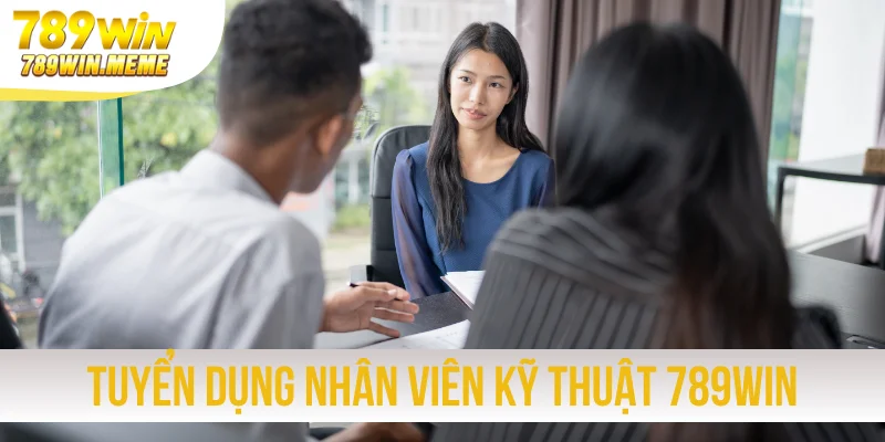 Tuyển dụng nhân viên kỹ thuật 789win