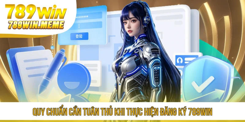 Quy chuẩn cần tuân thủ khi thực hiện đăng ký 789win