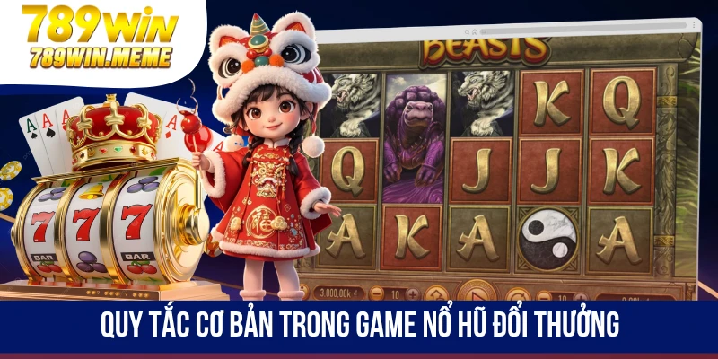 Quy tắc cơ bản trong game nổ hũ đổi thưởng
