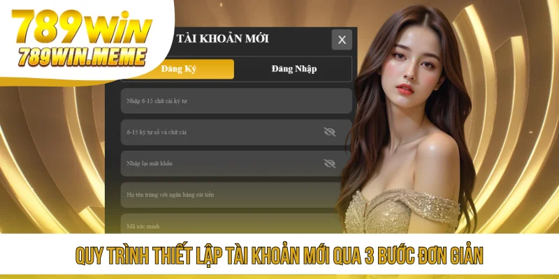 Quy trình thiết lập tài khoản mới qua 3 bước đơn giản
