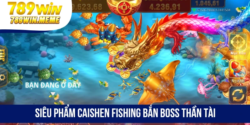 Siêu phẩm Caishen Fishing bắn boss thần tài