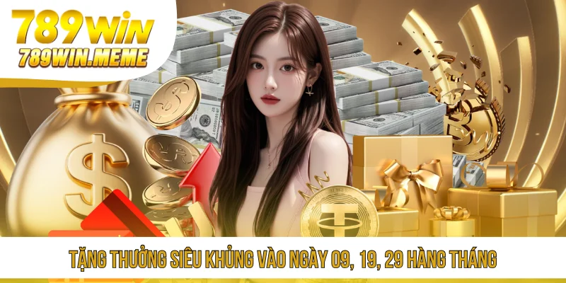 Tặng thưởng siêu khủng vào ngày 09, 19, 29 hàng tháng